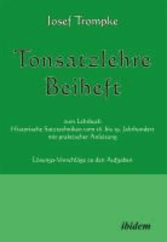 Tonsatzlehre Beiheft - zum Lehrbuch Historische Satztechniken vom 16. bis 19. Jahrhundert mit praktischer Anleitung. Lösungs-Vorschläge zu den Aufgaben.