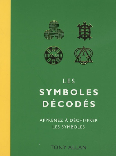 Tony Allan - Les symboles décodés - Apprenez à déchiffrer les symboles.