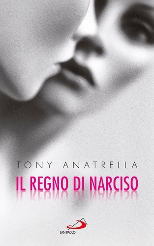 Tony Anatrella et Lucia Braghini - Il regno di Narciso. Una società a rischio di fronte alla differenza sessuale negata.