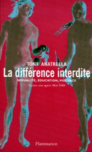 Tony Anatrella - La différence interdite - Sexualité, éducation, violence, Trente ans après Mai 68.