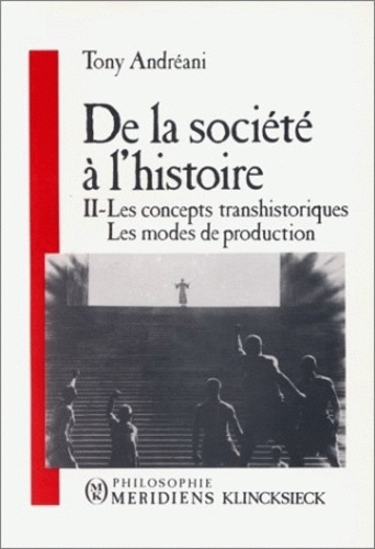 Tony Andréani - De la société à l'histoire - Tome 2, Les concepts transhistoriques ; Les modes de production.