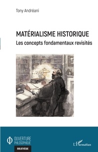 Tony Andréani - Matérialisme historique - Les concepts fondamentaux revisités.