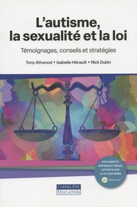 Tony Attwood et Isabelle Hénault - L'autisme, la sexualité et la loi - Témoignages, conseils et stratégies.