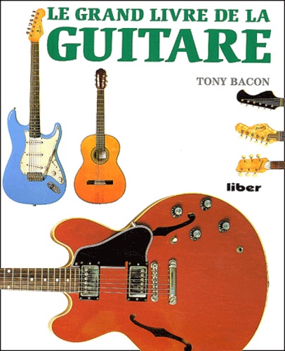 Tony Bacon - Le Grand Livre De La Guitare.