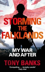 Tony Banks - Storming The Falklands - My War and After.
