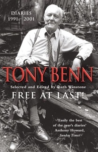 Tony Benn - Free At Last - Diaries 1991 - 2001.