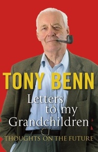 Tony Benn - Letters To My Grandchildren.