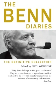 Tony Benn et Ruth Winstone - The Benn Diaries - The Definitive Collection.