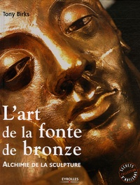 Tony Birks - L'art de la fonte de bronze - Alchimie de la sculpture.