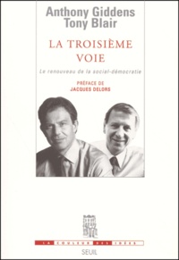 Tony Blair et Anthony Giddens - La Troisieme Voie. Le Renouveau De La Social-Democratie.