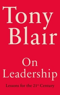 Tony Blair - On Leadership - Lessons for the 21st Century.