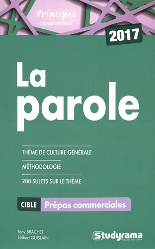 Tony Brachet et Gilbert Guislain - La parole - Thèmes de culture générale, méthodologie, 200 sujets sur le thème, Prépas commerciales.
