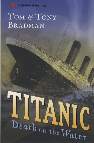 Tony Bradman et Tom Bradman - Titanic : Death on the Water.