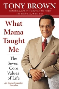 Tony Brown - What Mama Taught Me - The Seven Core Values of Life.