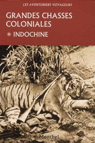 Tony Burnand et François Edmond-Blanc - Grandes chasses coloniales - Tome 1, Indochine.