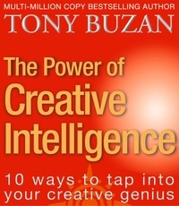 Tony Buzan - The Power of Creative Intelligence - 10 ways to tap into your creative genius.