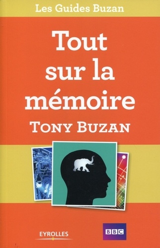 Tony Buzan - Tout sur la mémoire - Comment retenir un nombre illimité d'informations.