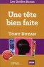 Tony Buzan - Une tête bien faite - Exploitez pleinement vos ressources intellectuelles.