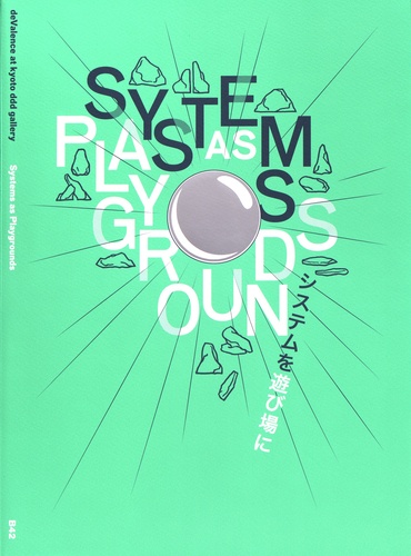 Systems as Playgrounds. deValence at kyoto ddd gallery