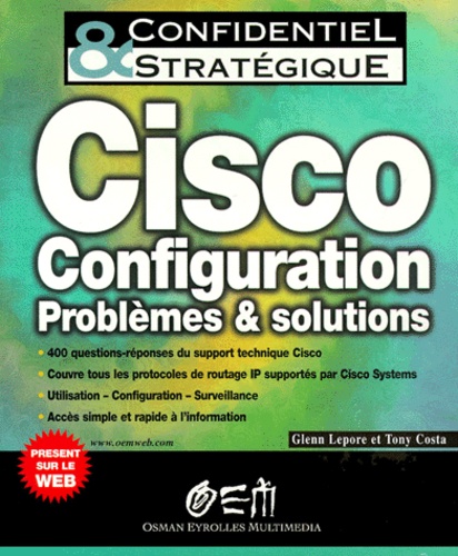 Tony Costa et Glenn Lepore - Cisco Configuration. Problemes Et Solutions.