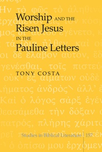 Tony Costa - Worship and the Risen Jesus in the Pauline Letters.
