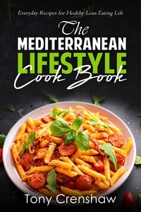  Tony Crenshaw - The Mediterranean Lifestyle Cook Book: Everyday Recipes for Healthy Lean Eating Life.