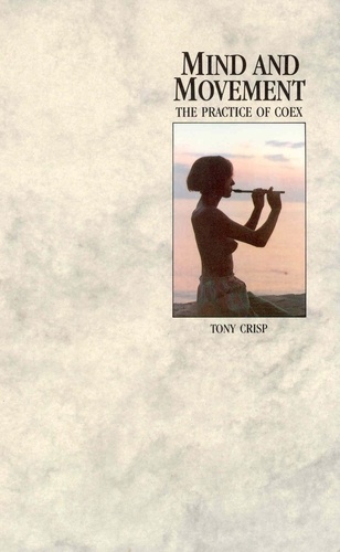 Tony Crisp - Mind And Movement - The Practice of Coex.