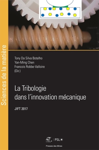 Tony Da Silva Botelho et Yan-Ming Chen - La tribologie dans l'innovation mécanique - Actes des journées internationales francophones de tribologie (JIFT 2017).