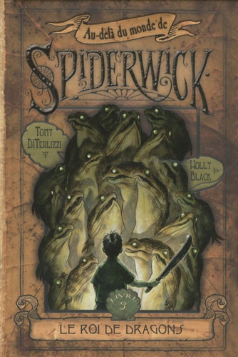 Tony DiTerlizzi et Holly Black - Au-delà du monde de Spiderwick Tome 3 : Le roi de dragons.