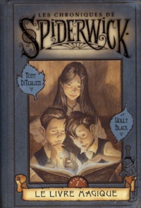 Tony DiTerlizzi et Holly Black - Les Chroniques de Spiderwick Tome 1 : Le livre magique.