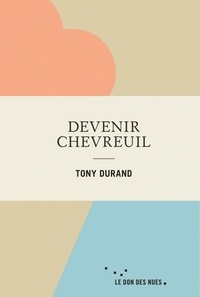 Tony Durand - Devenir chevreuil.