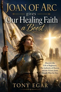 Joan of Arc gives Our Healing Faith a Boost