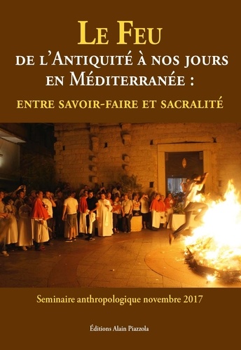 Tony Fogacci - Le feu de l'Antiquité à nos jours en Méditerranée - Entre savoir-faire et sacralité.