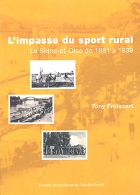 Tony Froissart - L'impasse du sport rural - La Seine-et-Oise de 1880 à 1939.