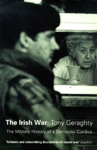 Tony Geraghty - The Irish War. The Military History Of A Domestic Conflict.