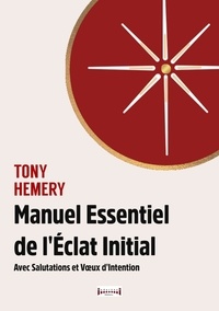 Tony Hemery - Manuel essentiel de l'éclat initial.