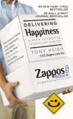 Delivering Happiness. A Path to Profits, Passion and Purpose