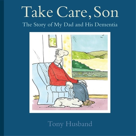 Take Care, Son. The Story of My Dad and his Dementia