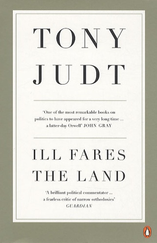 Tony Judt - Ill fares the land.
