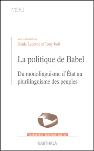 Tony Judt et Denis Lacorne - La Politique De Babel. Du Monolinguisme D'Etat Au Plurilinguisme Des Peuples.