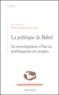 Tony Judt et Denis Lacorne - La Politique De Babel. Du Monolinguisme D'Etat Au Plurilinguisme Des Peuples.