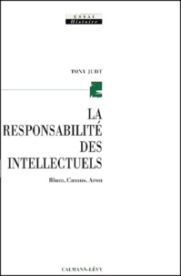 Tony Judt - La Responsabilite Des Intellectuels. Blum, Camus, Aron.