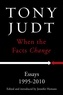 Tony Judt - When the Facts Change - Essays 1995 - 2010.