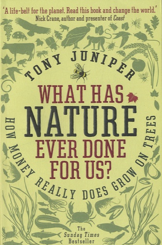 Tony Juniper - What Has Nature Ever Done for Us ? - How Money Really Does Grow On Trees.