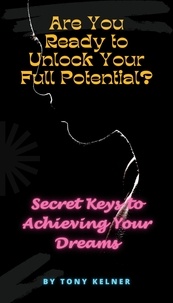 Meilleur ebook téléchargement gratuit Are You Ready to Unlock Your Full Potential? Secret Keys to Achieving Your Dreams in French 9798223104865