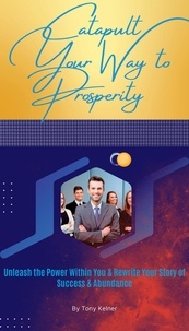 Ebook for vbscript téléchargement gratuit Catapult Your Way to Prosperity: Unleash the Power Within You & Rewrite Your Story of Success & Abundance 9798223097129