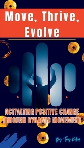 Télécharger des ebooks gratuits pour iPad Move, Thrive, Evolve: Activating Positive Change through Dynamic Movement (Litterature Francaise) par Tony Kelner iBook CHM ePub 9798223319061