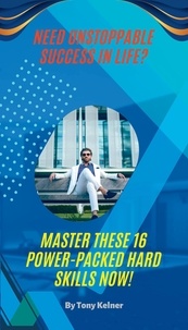 Ebooks en anglais télécharger pdf gratuitement Need Unstoppable Success in Life? Master these 16 Power-Packed Hard Skills Now! CHM DJVU RTF (French Edition) 9798223232339 par Tony Kelner