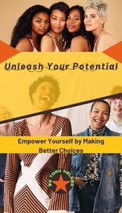 Télécharger des livres pour Android Unleash Your Potential: Empower Yourself by Making Better Choices! (Litterature Francaise) par Tony Kelner DJVU PDF
