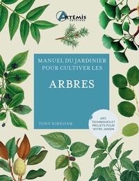 Tony Kirkham - Manuel du jardinier pour cultiver les arbres.